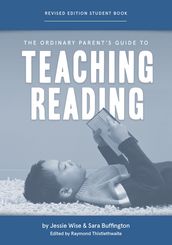 The Ordinary Parent s Guide to Teaching Reading, Revised Edition Student Book (Second Edition, Revised, Revised Edition) (The Ordinary Parent s Guide)