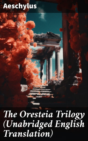 The Oresteia Trilogy (Unabridged English Translation) - Aeschylus