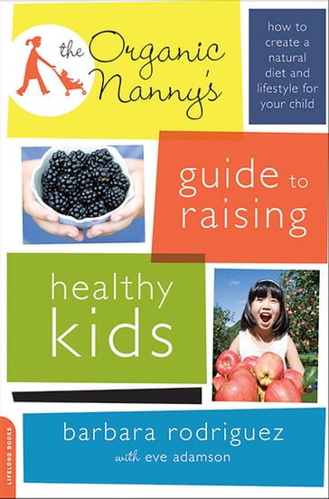 The Organic Nanny's Guide to Raising Healthy Kids - Barbara Rodriguez