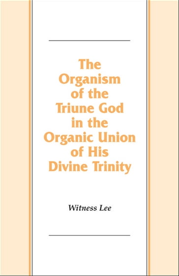 The Organism of the Triune God in the Organic Union of His Divine Trinity - Witness Lee