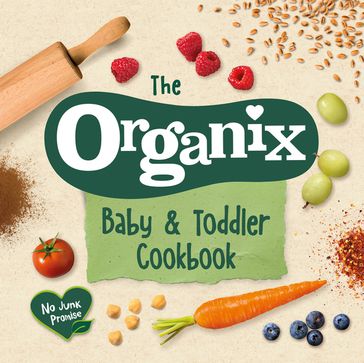 The Organix Baby and Toddler Cookbook - Organix Brands Limited