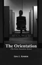 The Orientation: Erotic Executives Book 1