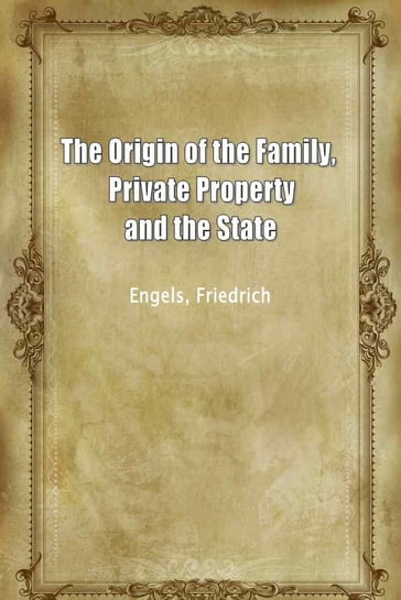 The Origin Of The Family, Private Property And The State - Engels - Friedrich