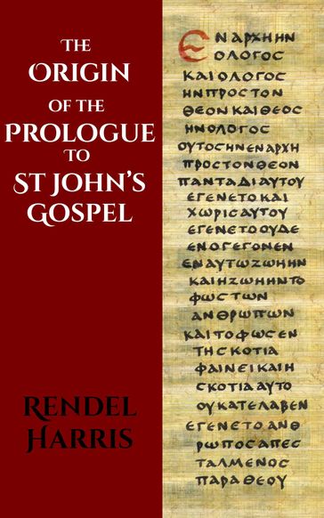 The Origin Of The Prologue To St John's Gospel - Rendel Harris
