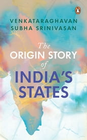 The Origin Story of India s States