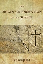 The Origin and Formation of the Gospel