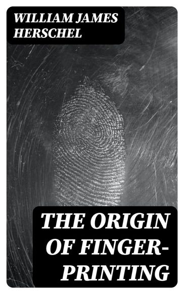 The Origin of Finger-Printing - William James Herschel