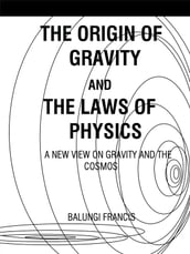 The Origin of Gravity and the Laws of Physics