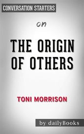 The Origin of Others (The Charles Eliot Norton Lectures): by Toni Morrison Conversation Starters