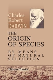 The Origin of Species by Means of Natural Selection.