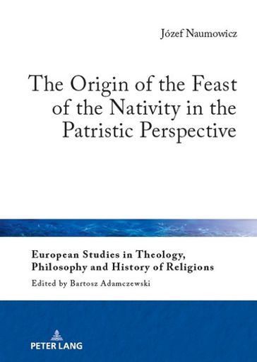 The Origin of the Feast of the Nativity in the Patristic Perspective - Bartosz Adamczewski - Jozef Naumowicz