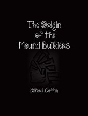 The Origin of the Mound Builders