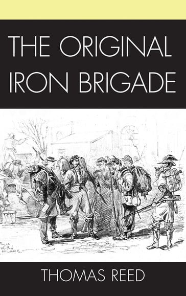 The Original Iron Brigade - Thomas J. Reed