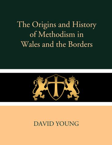 The Origins and History of Methodism in Wales and the Borders - David Young