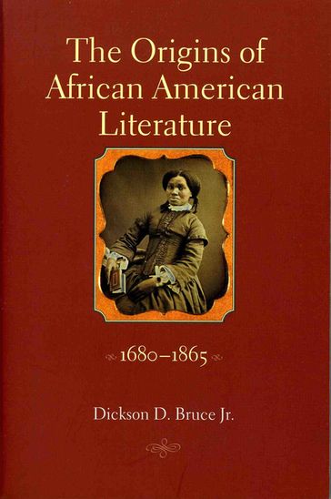 The Origins of African American Literature, 1680-1865 - Dickson D. Bruce Jr.