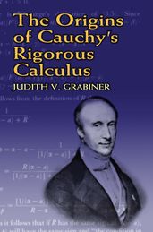 The Origins of Cauchy s Rigorous Calculus