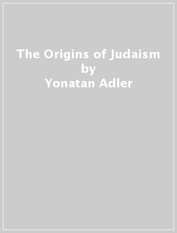 The Origins of Judaism - Yonatan Adler