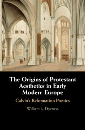 The Origins of Protestant Aesthetics in Early Modern Europe