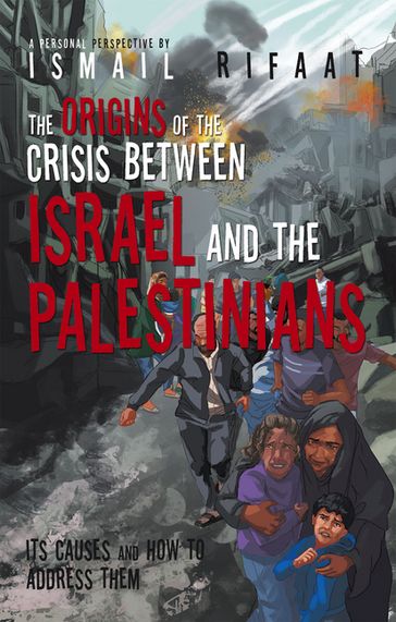 The Origins of the Crisis Between Israel and the Palestinians - Ismail Rifaat