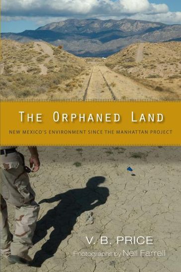 The Orphaned Land: New Mexico's Environment Since the Manhattan Project - V. B. Price - Nell Farrell