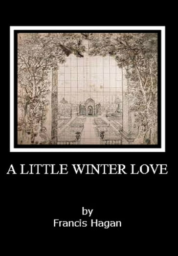 The Ostraka Plays: Volume Four - A LITTLE WINTER LOVE - Francis Hagan