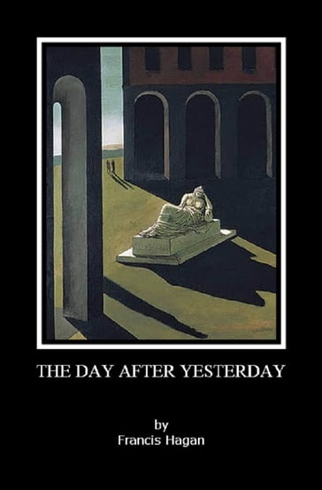 The Ostraka Plays: Volume SEVEN - THE DAY AFTER YESTERDAY - Francis Hagan