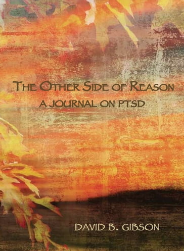 The Other Side of Reason: A Journal on PTSD - David Gibson