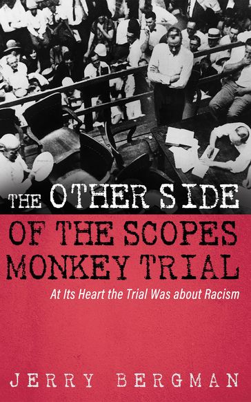 The Other Side of the Scopes Monkey Trial - Jerry Bergman