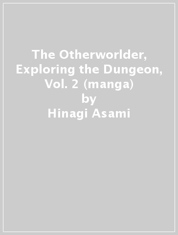 The Otherworlder, Exploring the Dungeon, Vol. 2 (manga) - Hinagi Asami