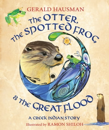 The Otter, the Spotted Frog & the Great Flood - Gerald Hausman