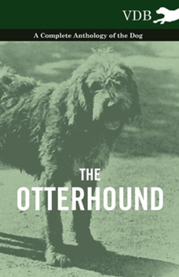 The Otterhound - A Complete Anthology of the Dog - AA.VV. Artisti Vari