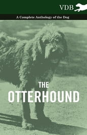 The Otterhound - A Complete Anthology of the Dog