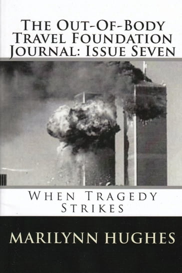 The Out-of-Body Travel Foundation Journal: When Tragedy Strikes - Issue Seven - Emanuel Swedenborg - Julian Smyth - Marilynn Hughes - William Wunsch