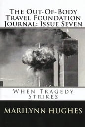 The Out-of-Body Travel Foundation Journal: When Tragedy Strikes - Issue Seven