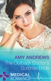 The Outback Doctor s Surprise Bride (Mills & Boon Medical)