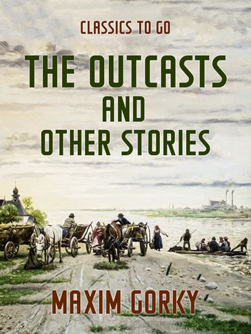 The Outcasts and Other Stories - Maxim Gorky