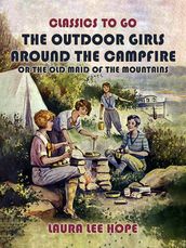 The Outdoor Girls Around The Campfire, or The Old Maid Of The Mountains