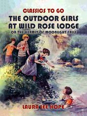 The Outdoor Girls At Wild Rose Lodge, Or The Hermit Of Moonlight Falls