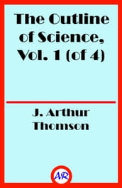 The Outline of Science, Vol. 1 (of 4)