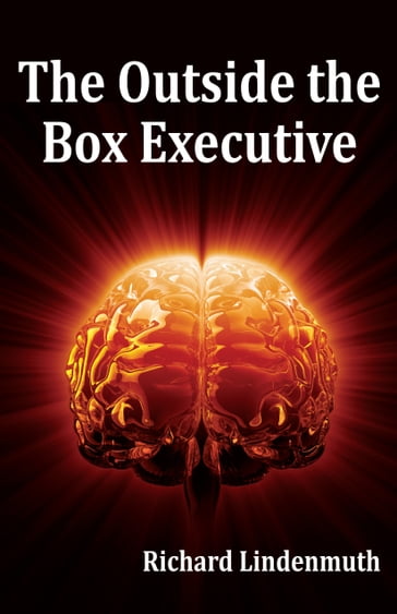 The Outside the Box Executive - Richard Lindenmuth