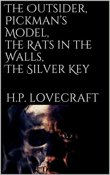 The Outsider, Pickman's Model, The Rats in the Walls, The Silver Key - H. P. Lovecraft