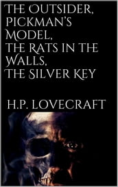 The Outsider, Pickman s Model, The Rats in the Walls, The Silver Key