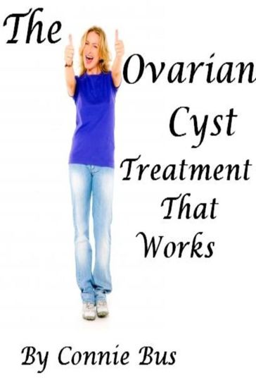 The Ovarian Cyst Treatment That Works - Connie Bus
