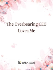 The Overbearing CEO Loves Me