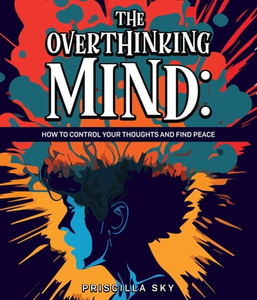 The Overthinking Mind - Priscilla Sky