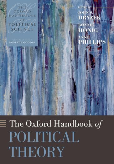 The Oxford Handbook of Political Theory - Anne Phillips - Bonnie Honig - John S Dryzek