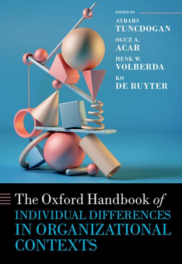 The Oxford Handbook of Individual Differences in Organizational Contexts - Dr Aybars Tuncdogan - Prof Oguz A Acar - Dr Henk olberda - Prof Ko de Ruyter