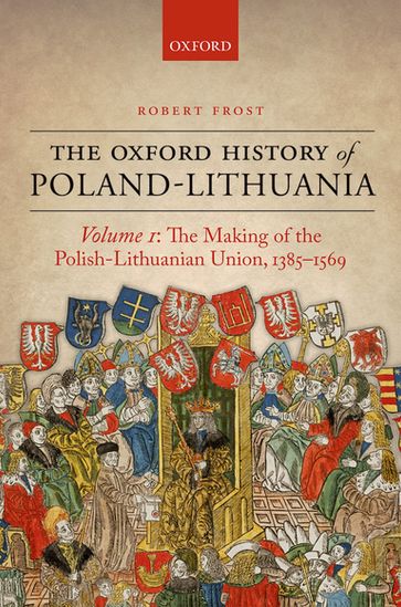 The Oxford History of Poland-Lithuania - Robert I. Frost