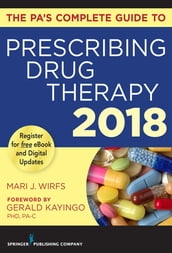 The PA s Complete Guide to Prescribing Drug Therapy 2018