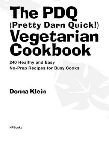 The PDQ (Pretty Darn Quick) Vegetarian Cookbook - Donna Klein